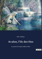 Avalon, l'île des fées: le secret d'Avalon enfin révélé 2382747358 Book Cover