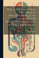 Étude Sur Une Forme De Cirrhose Hypertrophique Du Foie (cirrhose Hypertrophique Avec Ictère Chronique)... 1021279110 Book Cover
