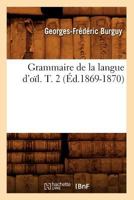 Grammaire de La Langue D'Oal. T. 2 (A0/00d.1869-1870) 2012547567 Book Cover