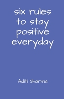 Six Rules to Stay Positive Everyday B0FF6NY5LC Book Cover