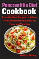 Pancreatitis Diet Cookbook: Essential Meal Recipes to Relieve from Abdominal Pain, Nausea, Fever and vomiting B092XJP2CC Book Cover