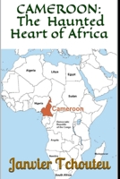 CAMEROON: The Haunted Heart of Africa 1520557558 Book Cover