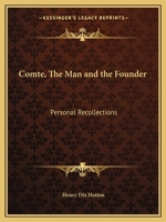 Comte, The Man and the Founder: Personal Recollections 0766157253 Book Cover