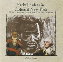 Early Leaders in Colonial New York: Native Americans, African Americans, and Europeans 0823984060 Book Cover