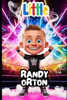 Randy Orton: The Boy Who Dreamed of the Ring: An Inspirational Story for Kids Ages 6-8 (Little Icons biography series for kids. Kids book series) B0F6BZD2KM Book Cover