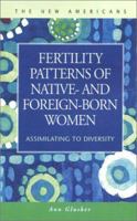 Fertility Patterns of Native- and Foreign-Born Women: Assimilating to Diversity 1931202583 Book Cover