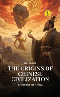The Origins of Chinese Civilization: A History of China 919884685X Book Cover