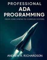 Professional Ada Programming: From Core Syntax to Complex Systems (essential coding library) B0FR2WQ9LP Book Cover