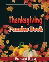 Thanksgiving Puzzles Book: Thanksgiving Day Word Searches, Cryptograms, Alphabet Soups, Dittos, Piece by Piece Puzzles All You Want to Have a Wonderful Thanksgiving Day 1727502647 Book Cover