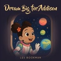 Dream big for Addison 1969066008 Book Cover