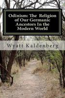 Odinism: The Religion of Our Germanic Ancestors In the Modern World: Essays on the Heathen Revival and the Return of the Age of the Gods 1461003326 Book Cover