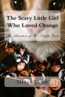 The Scary Little Girl Who Loved Orange: The Adventures of Mr. Scruffy Pants 151723817X Book Cover