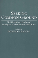 Seeking Common Ground: Multidisciplinary Studies of Immigrant Women in the United States 0275943879 Book Cover
