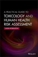 A Practical Guide to Toxicology and Human Health Risk Assessment 1118882024 Book Cover