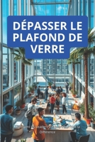 DÉPASSER LE PLAFOND DE VERRE: Guide Pratique pour une Carrière Sans Limites (French Edition) B0F6MYGM3T Book Cover