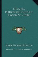 Oeuvres Philosophiques De Bacon V1 (1834) 1160218773 Book Cover