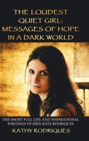 The Loudest Quiet Girl: Messages of Hope in a Dark World: The Short Full Life and Inspirational Writings of Erin Kate Rodriques (Color Edition) 172832369X Book Cover