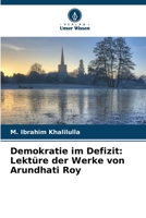 Demokratie im Defizit: Lektüre der Werke von Arundhati Roy 6206423778 Book Cover