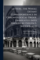 Letters; the Whole Extant Correspondence in Chronological Order. Translated Into English by Evelyn S. Shuckburgh B0FJVTWZ8W Book Cover