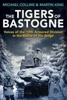 The Tigers of Bastogne: Voices of the 10th Armored Division in the Battle of the Bulge 1612001815 Book Cover