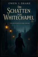Die Schatten von Whitechapel: Ein historischer viktorianischer Krimi (German Edition) B0F7R6RLH9 Book Cover