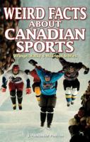 Weird Facts about Canadian Sports: Strange, Wacky & Hilarious Stories 1897277326 Book Cover