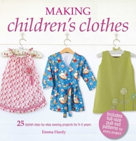 Making Children's Clothes: 25 stylish step-by-step sewing projects for 0–5 years, including full-size paper patterns