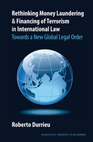 Rethinking Money Laundering & Financing of Terrorism in International Law: Towards a New Global Legal Order 9004207147 Book Cover