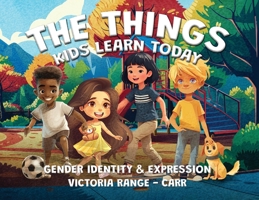 The Things Kids Learn Today: Gender Identity & Expression 1807026558 Book Cover