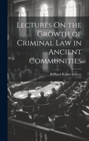 Lectures On the Growth of Criminal Law in Ancient Communities 1020092734 Book Cover