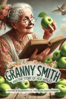 Granny Smith and the Story of her Apples: The True Story of how Granny Smith Apples came about! B0DQDW67PT Book Cover