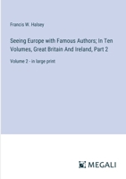 Seeing Europe with Famous Authors; In Ten Volumes, Great Britain And Ireland, Part 2: Volume 2 - in large print 3387328443 Book Cover