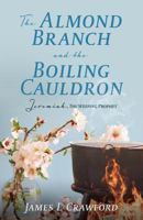 The Almond Branch and the Boiling Cauldron: Jeremiah, The Weeping Prophet 1545656010 Book Cover