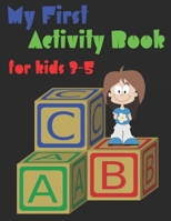 My First Activity Book for kids 3-5: Fun with Numbers, Letters, Shapes, Colors,Dot To Dot Activity, Funny Mazes And More! B08GTJ2GMZ Book Cover