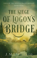 The Siege of Logon's Bridge 1649604173 Book Cover