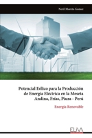 Potencial Eólico para la Producción de Energía Eléctrica en la Meseta Andina, Frías, Piura - Perú: Energia Renovable 999933167X Book Cover