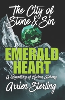Emerald Heart: A Romantasy of Modern Alchemy: 'The City of Stone & Sin' B0GTMDRS7L Book Cover