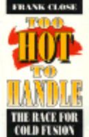 Too Hot to Handle: The Race for Cold Fusion 0140159266 Book Cover