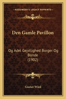 Den Gamle Pavillon: Og Adel Gejstlighed Borger Og Bonde (1902) 1168129869 Book Cover