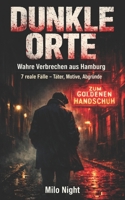 Dunkle Orte: Wahre Verbrechen aus Hamburg: 7 Spektakuläre Kriminalfälle und ihre psychologischen Hintergründe – Eine Rekonstruktion realer Morde und Verbrechen (German Edition) B0GQYLKTD1 Book Cover