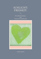 Schlicht: Freiheit.: Die Leiden des jungen... oder TimeToLetGoAndDiveInto 3755772639 Book Cover