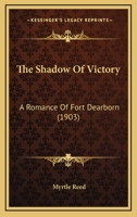 The Shadow of Victory: A Romance of Fort Dearborn 1542562600 Book Cover