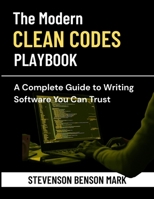 The Modern Clean Code Playbook: A Complete Guide to Writing Software You Can Trust (Mastering Tech Programming) B0GFFMP5DH Book Cover
