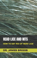 HEAD LICE AND NITS: HOW TO GET RID OF HEAD LICE B0C9KFNN8M Book Cover