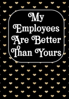 My Employees are Better Than Yours: Coworker Notebook, Sarcastic Humor, Funny Gag Gift Work, Boss, Colleague, Employee, HR, Office Journal (employee appreciation gifts) 167685259X Book Cover