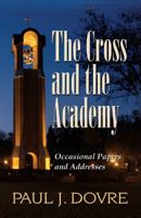The Cross and the Academy: Occasional Papers and Addresses, 1975-2009 1932688595 Book Cover