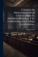 Codigo De Procedimientos Civiles: Para El Distrito Federal Y El Territorio De La Baja California (1875) 1271386828 Book Cover