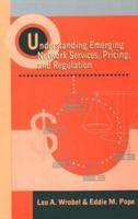 Understanding Emerging Network Services, Pricing, and Regulation (Artech House Telecommunications Library) 0890067902 Book Cover