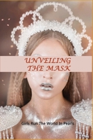 Unveiling The Mask: Girls Run The World In Pearls: True Motivational Stories B092PB9BRS Book Cover