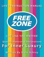 FreeZone: Live Like You Matter!: Quotes, Mantras & Declarations For Inner Luxury 1936965119 Book Cover